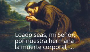 “Loado seas, Señor, por la hermana muerte corporal”